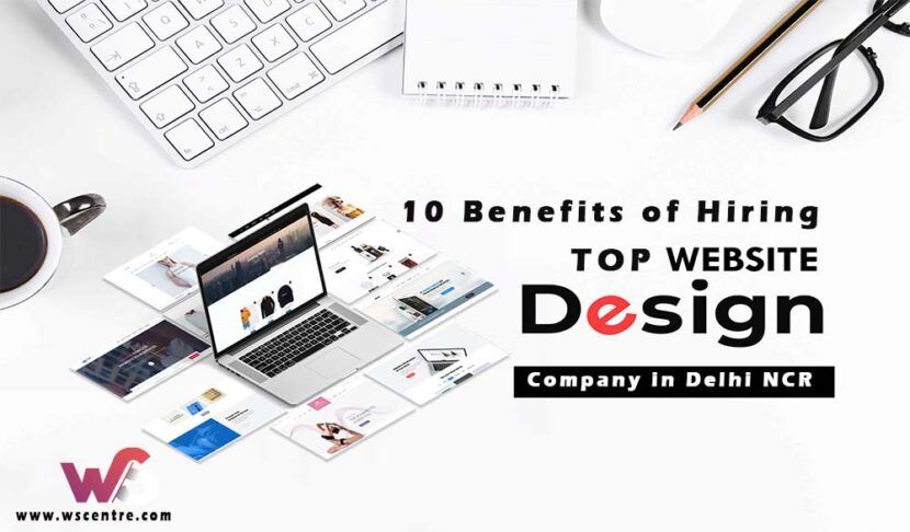 10 Benefits of Hiring a Top Website Designing Company