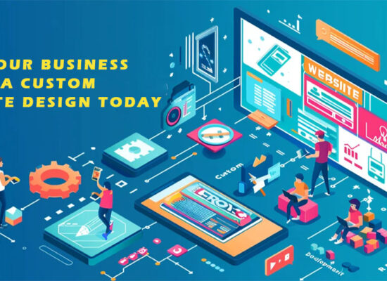 Why Your Business Needs a Custom Website Design Today